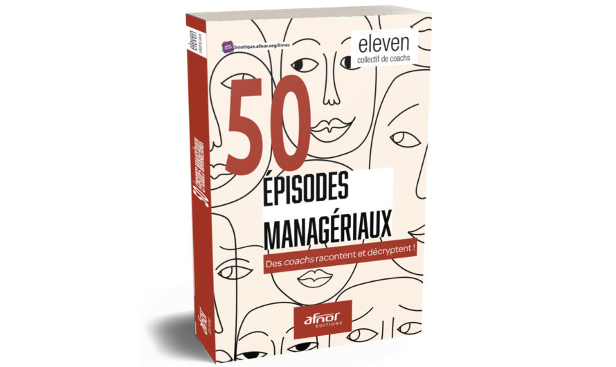 Le guide de la vie managériale en 50 épisodes managériaux