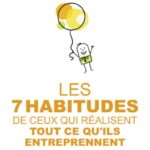 Les 7 habitudes de ceux qui réalisent tout ce qu'ils entreprennent