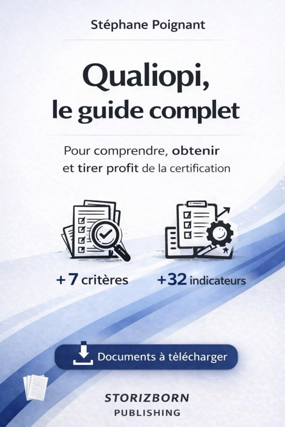 Qualiopi – Le Guide Complet: Comprendre, préparer et réussir sa certification qualité pour les organismes de formation