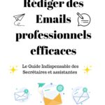 Rédiger des emails professionnels efficaces Le guide indispensable des assistantes et secrétaires