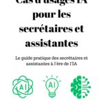 Cas d'usages IA pour les secrétaires et assistantes: Le guide pratique des secrétaires et assistantes à l'ère de l'IA